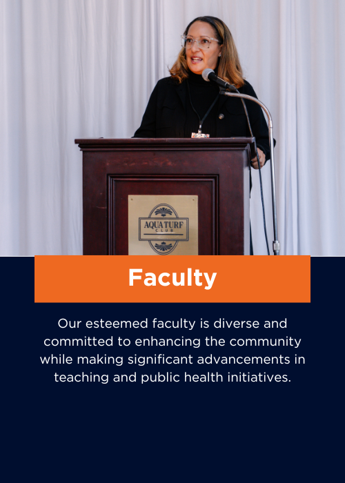 Our esteemed faculty is diverse and committed to enhancing the community while making significant advancements in teaching and public health initiatives.