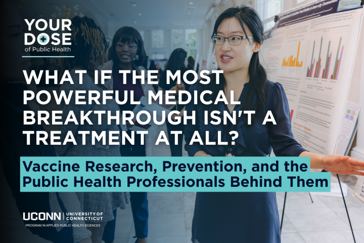 What If the Most Powerful Medical Breakthrough Isn't a Treatment at All? Vaccine Research, Prevention, and the Public Health Professionals Behind Them