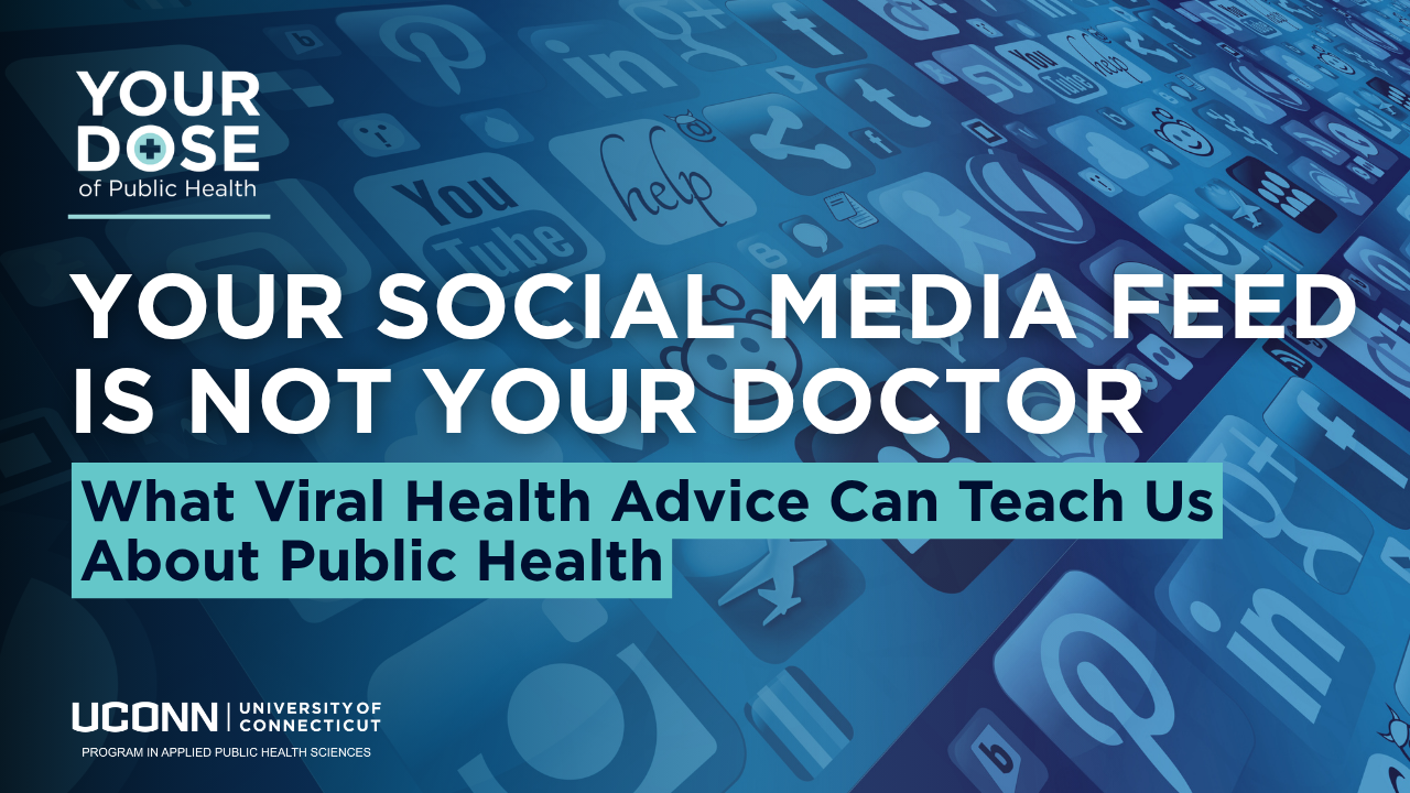 Your social media Feed Is Not Your Doctor. What Viral Health Advice Can Teach Us About Public Health